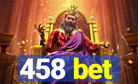 458 bet